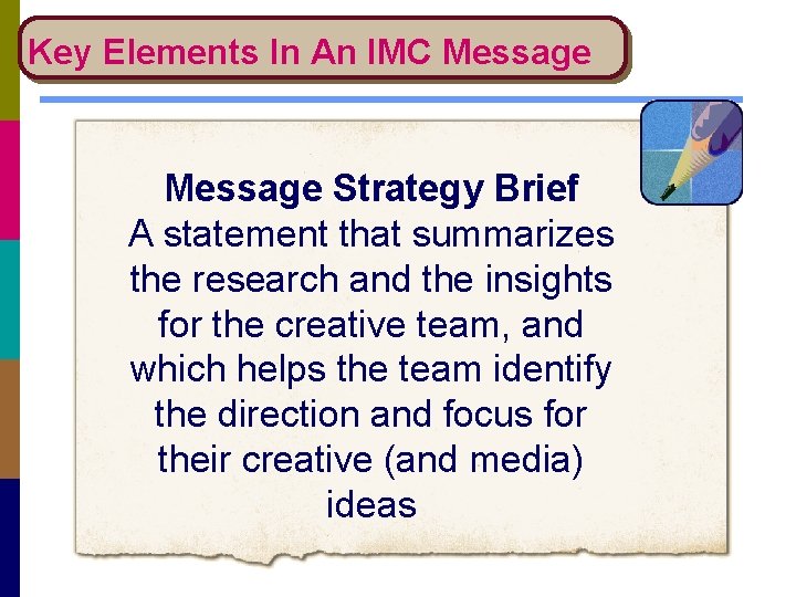 Key Elements In An IMC Message Strategy Brief A statement that summarizes the research