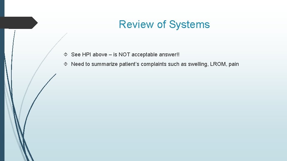 Review of Systems See HPI above – is NOT acceptable answer!! Need to summarize Review of Systems See HPI above – is NOT acceptable answer!! Need to summarize