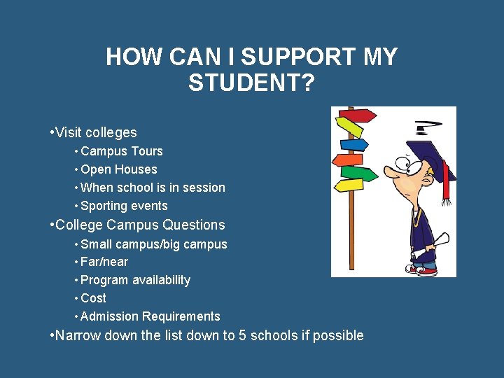 HOW CAN I SUPPORT MY STUDENT? • Visit colleges • Campus Tours • Open
