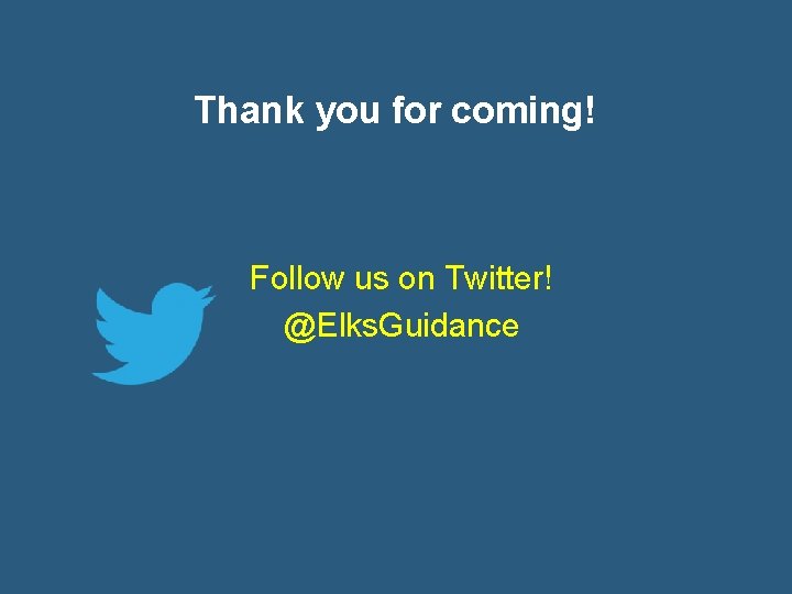 Thank you for coming! Follow us on Twitter! @Elks. Guidance 