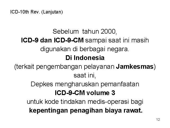 ICD-10 th Rev. (Lanjutan) Sebelum tahun 2000, ICD-9 dan ICD-9 -CM sampai saat ini