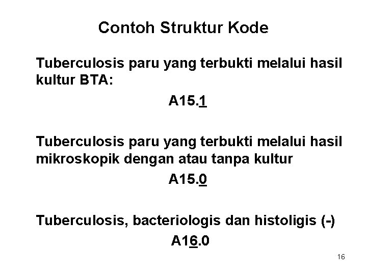 Contoh Struktur Kode Tuberculosis paru yang terbukti melalui hasil kultur BTA: A 15. 1