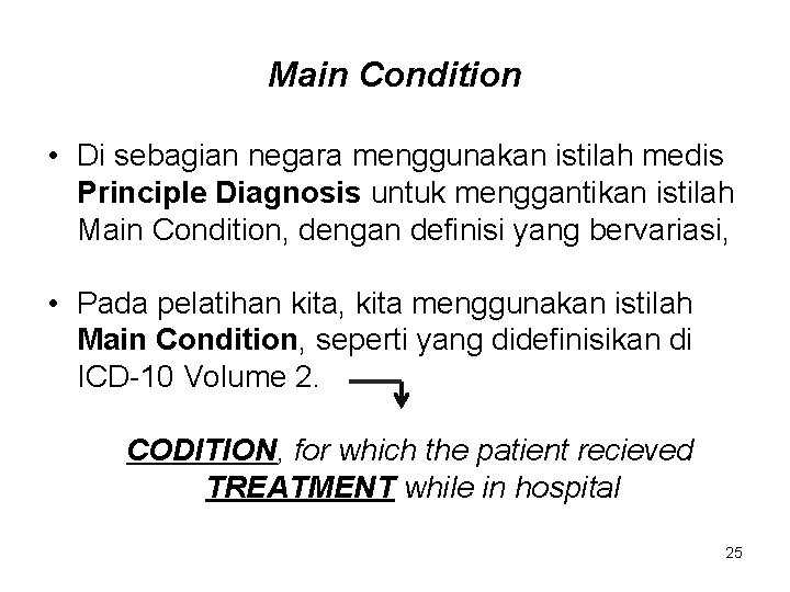 Main Condition • Di sebagian negara menggunakan istilah medis Principle Diagnosis untuk menggantikan istilah