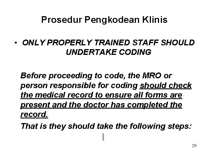 Prosedur Pengkodean Klinis • ONLY PROPERLY TRAINED STAFF SHOULD UNDERTAKE CODING Before proceeding to