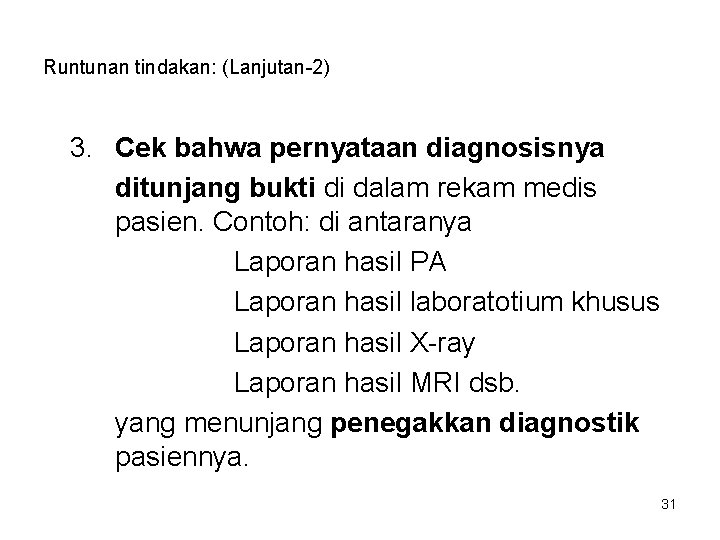 Runtunan tindakan: (Lanjutan-2) 3. Cek bahwa pernyataan diagnosisnya ditunjang bukti di dalam rekam medis