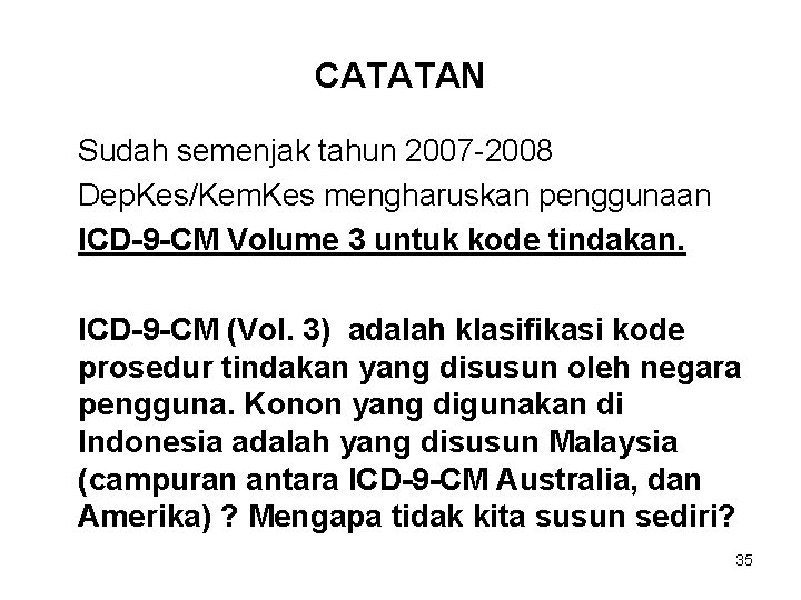 CATATAN Sudah semenjak tahun 2007 -2008 Dep. Kes/Kem. Kes mengharuskan penggunaan ICD-9 -CM Volume