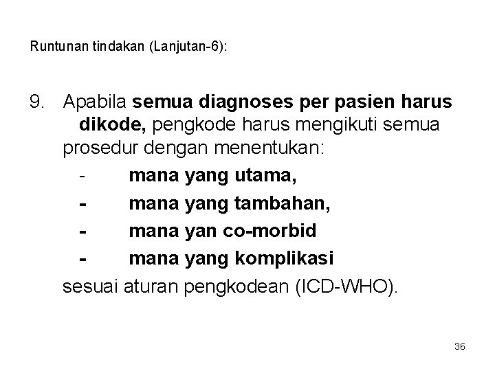 Runtunan tindakan (Lanjutan-6): 9. Apabila semua diagnoses per pasien harus dikode, pengkode harus mengikuti