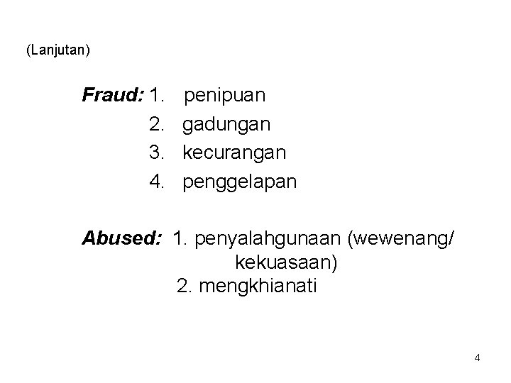 (Lanjutan) Fraud: 1. 2. 3. 4. penipuan gadungan kecurangan penggelapan Abused: 1. penyalahgunaan (wewenang/