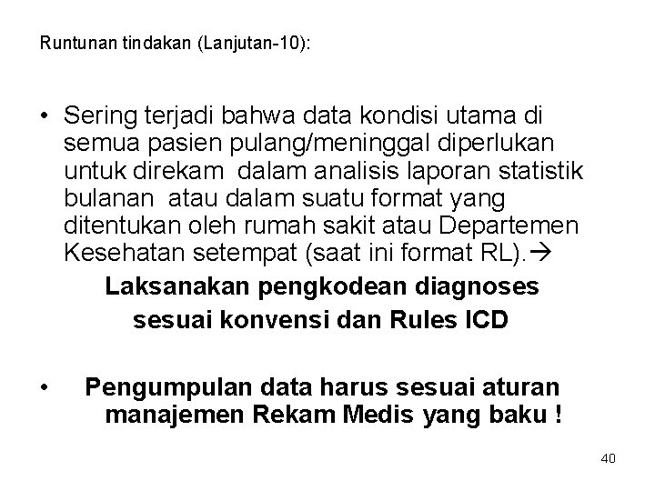 Runtunan tindakan (Lanjutan-10): • Sering terjadi bahwa data kondisi utama di semua pasien pulang/meninggal