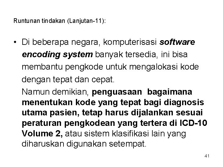 Runtunan tindakan (Lanjutan-11): • Di beberapa negara, komputerisasi software encoding system banyak tersedia, ini