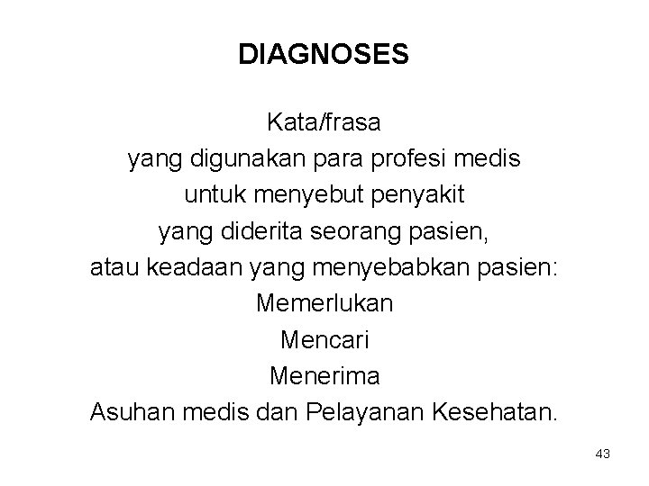 DIAGNOSES Kata/frasa yang digunakan para profesi medis untuk menyebut penyakit yang diderita seorang pasien,