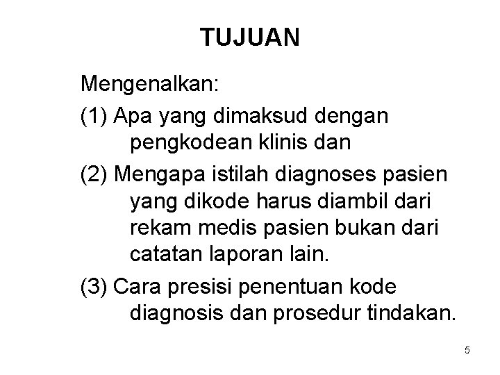 TUJUAN Mengenalkan: (1) Apa yang dimaksud dengan pengkodean klinis dan (2) Mengapa istilah diagnoses