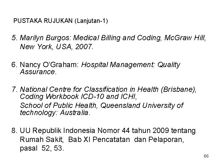 PUSTAKA RUJUKAN (Lanjutan-1) 5. Marilyn Burgos: Medical Billing and Coding, Mc. Graw Hill, New