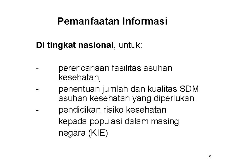 Pemanfaatan Informasi Di tingkat nasional, untuk: - perencanaan fasilitas asuhan kesehatan, penentuan jumlah dan