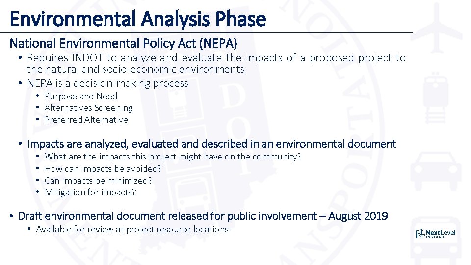 Environmental Analysis Phase National Environmental Policy Act (NEPA) • Requires INDOT to analyze and