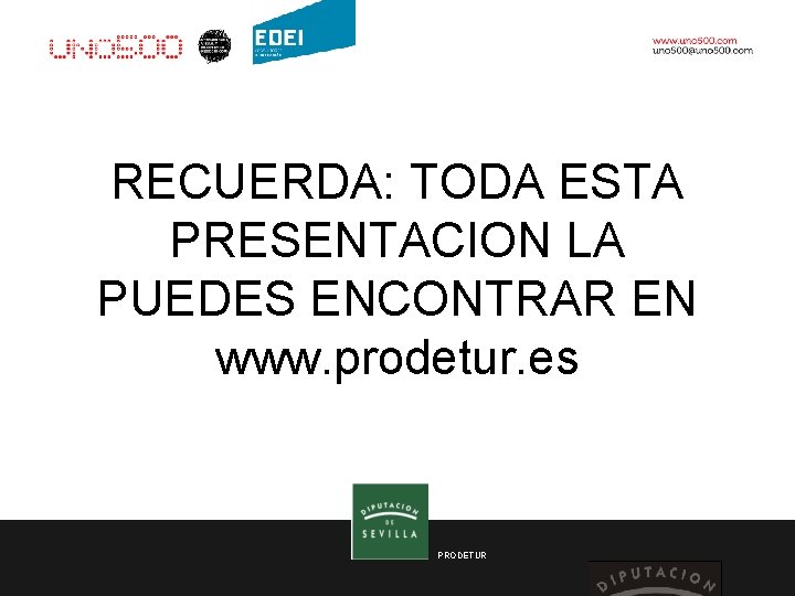 RECUERDA: TODA ESTA PRESENTACION LA PUEDES ENCONTRAR EN www. prodetur. es PRODETUR 