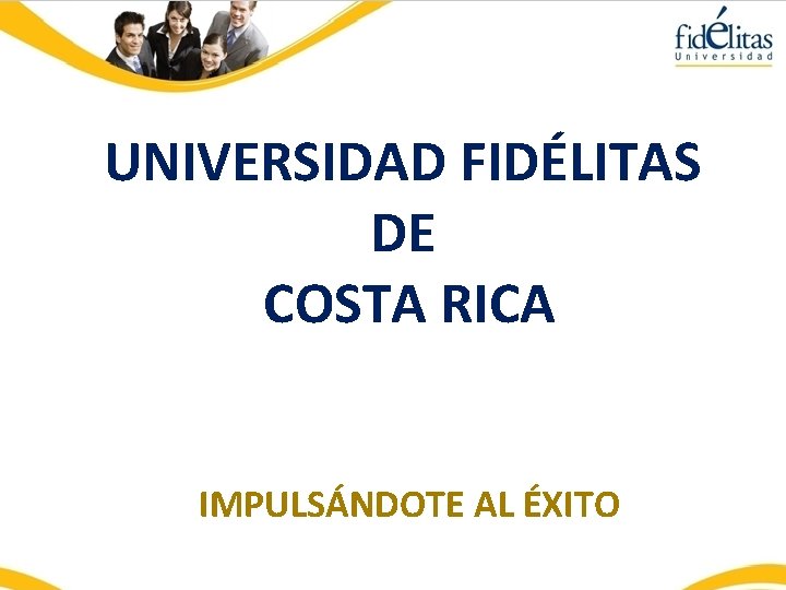 UNIVERSIDAD FIDÉLITAS DE COSTA RICA IMPULSÁNDOTE AL ÉXITO 