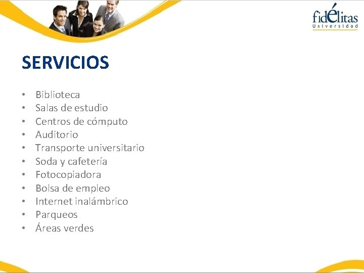 SERVICIOS • • • Biblioteca Salas de estudio Centros de cómputo Auditorio Transporte universitario