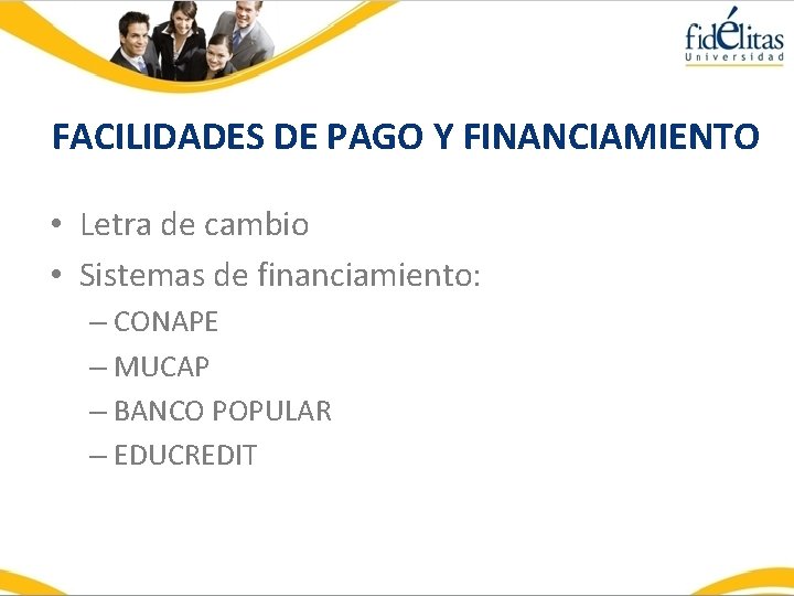 FACILIDADES DE PAGO Y FINANCIAMIENTO • Letra de cambio • Sistemas de financiamiento: –