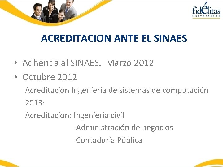 ACREDITACION ANTE EL SINAES • Adherida al SINAES. Marzo 2012 • Octubre 2012 Acreditación