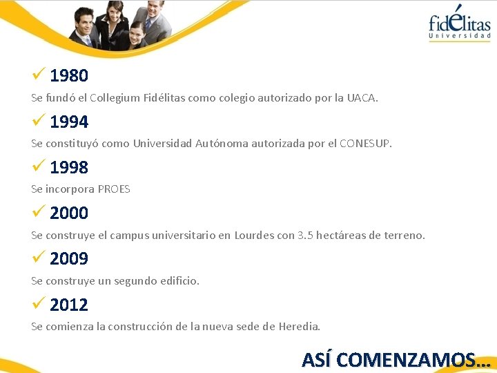 ü 1980 Se fundó el Collegium Fidélitas como colegio autorizado por la UACA. ü