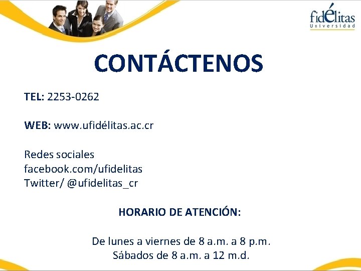 CONTÁCTENOS TEL: 2253 -0262 WEB: www. ufidélitas. ac. cr Redes sociales facebook. com/ufidelitas Twitter/