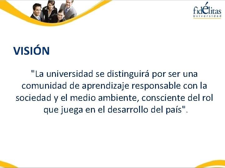 VISIÓN "La universidad se distinguirá por ser una comunidad de aprendizaje responsable con la