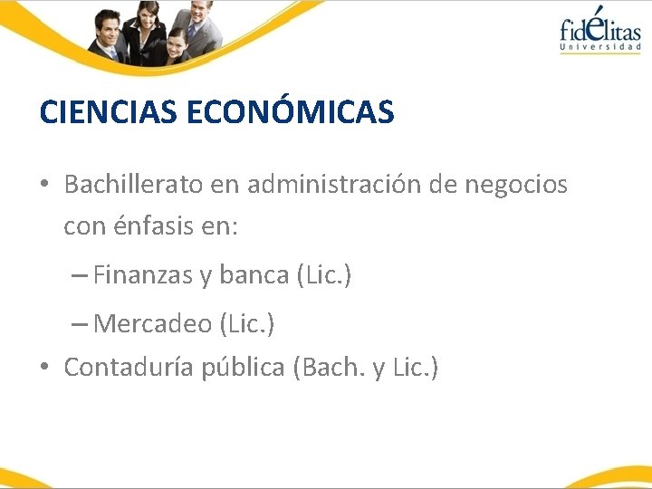 CIENCIAS ECONÓMICAS • Bachillerato en administración de negocios con énfasis en: – Finanzas y