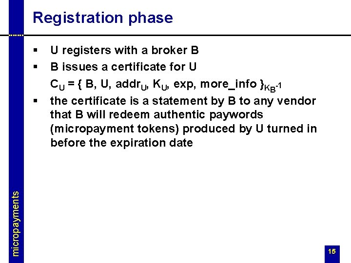 Registration phase § § micropayments § U registers with a broker B B issues