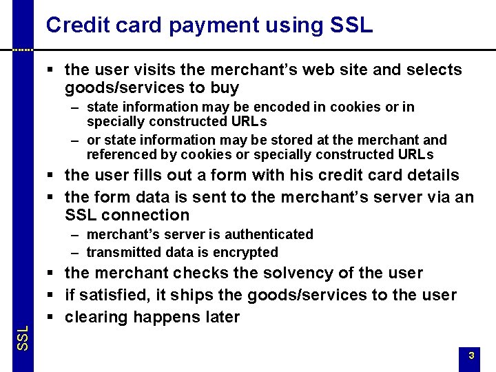 Credit card payment using SSL § the user visits the merchant’s web site and