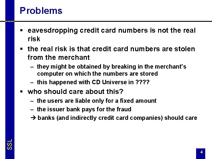 Problems § eavesdropping credit card numbers is not the real risk § the real