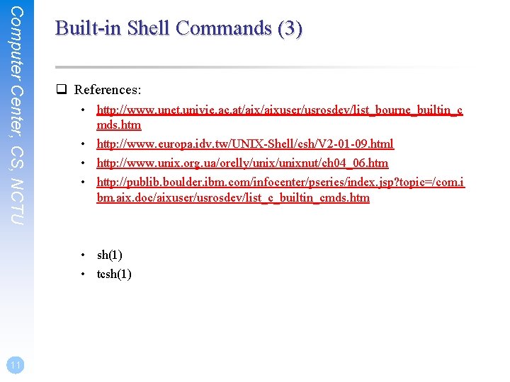 Computer Center, CS, NCTU Built-in Shell Commands (3) q References: • http: //www. unet.