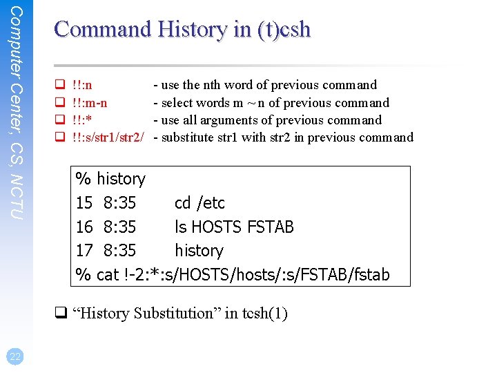 Computer Center, CS, NCTU Command History in (t)csh q q !!: n !!: m-n