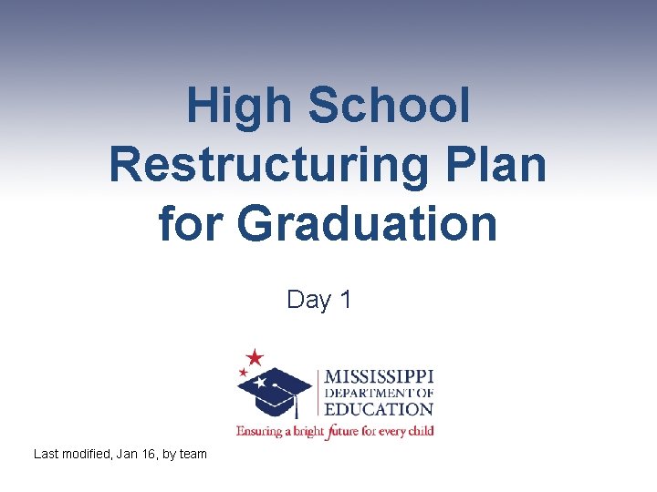 High School Restructuring Plan for Graduation Day 1 Last modified, Jan 16, by team