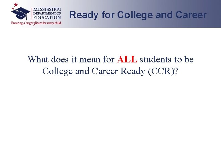 Ready for College and Career What does it mean for ALL students to be