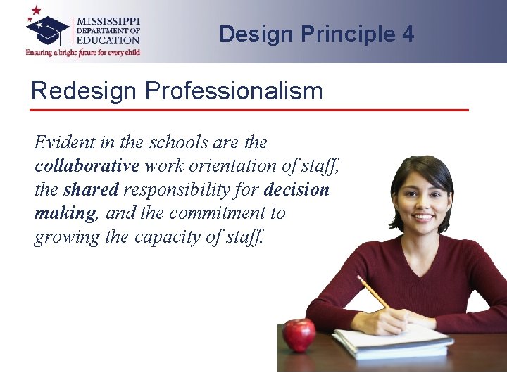 Design Principle 4 Redesign Professionalism Evident in the schools are the collaborative work orientation