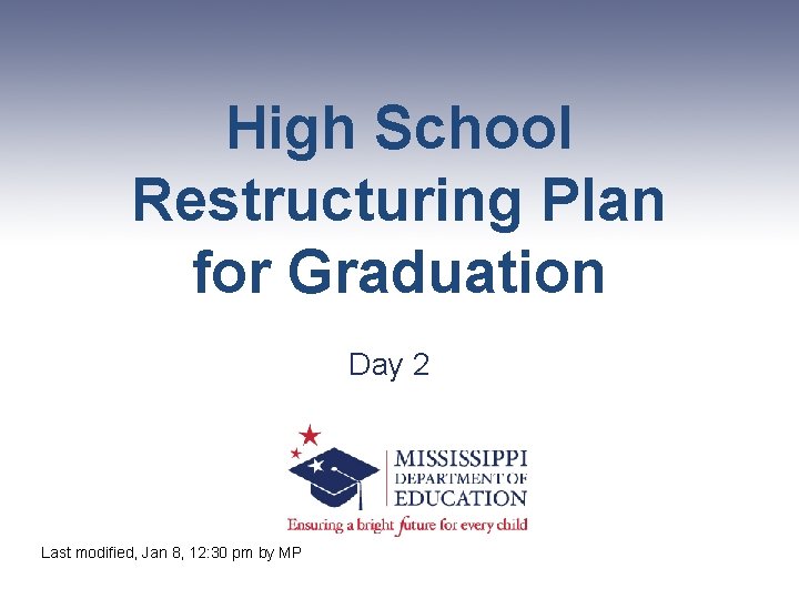 High School Restructuring Plan for Graduation Day 2 Last modified, Jan 8, 12: 30