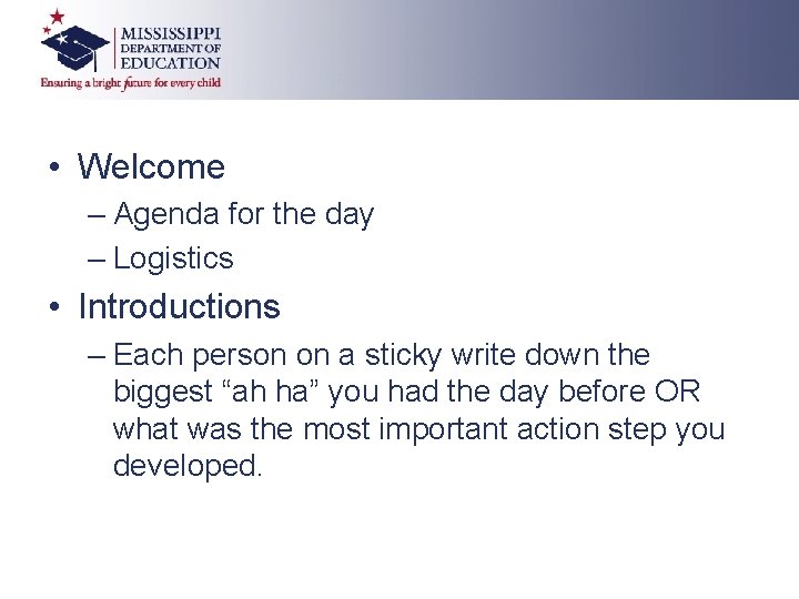  • Welcome – Agenda for the day – Logistics • Introductions – Each