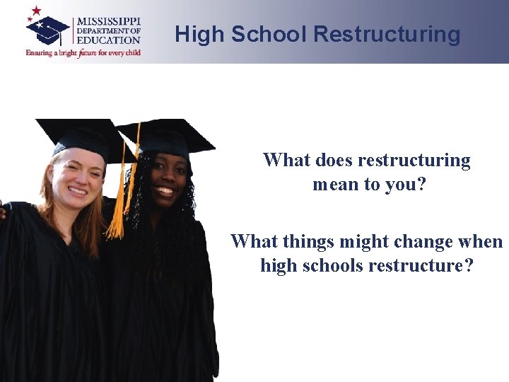 High School Restructuring What does restructuring mean to you? What things might change when