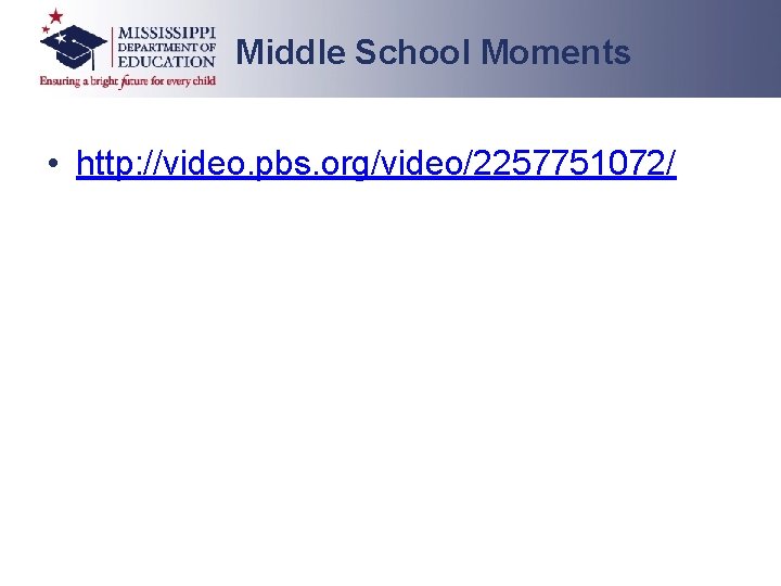 Middle School Moments • http: //video. pbs. org/video/2257751072/ 