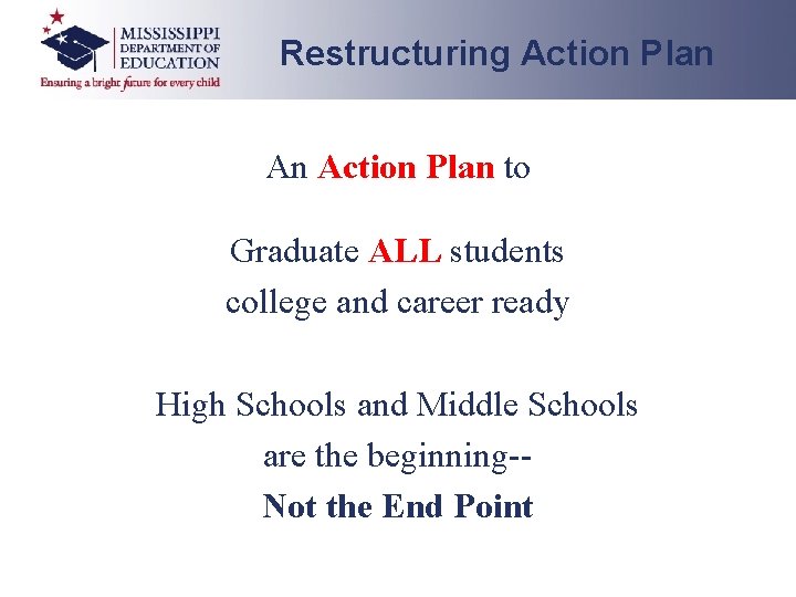 Restructuring Action Plan An Action Plan to Graduate ALL students college and career ready