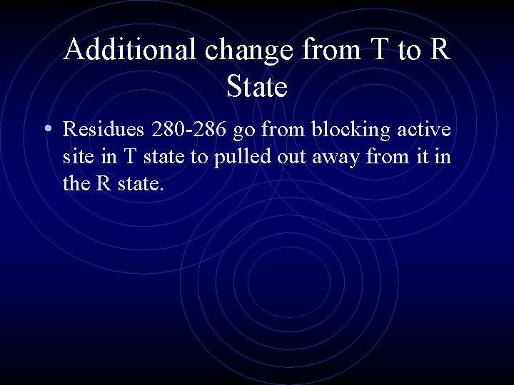 Additional change from T to R State • Residues 280 -286 go from blocking