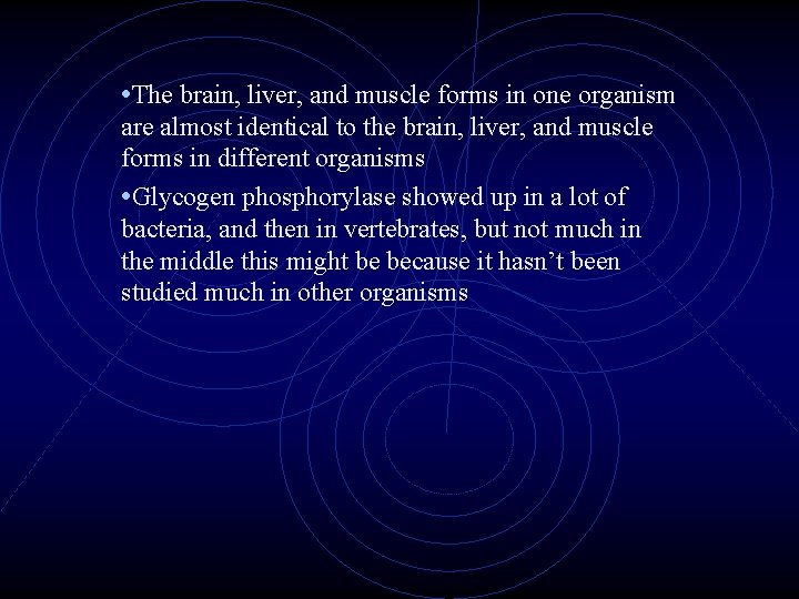  • The brain, liver, and muscle forms in one organism are almost identical