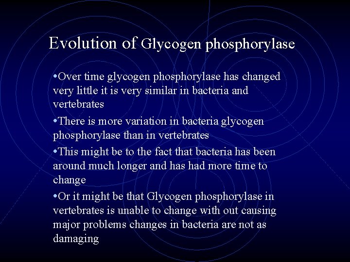 Evolution of Glycogen phosphorylase • Over time glycogen phosphorylase has changed very little it