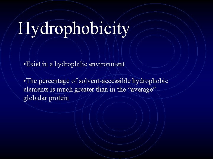 Hydrophobicity • Exist in a hydrophilic environment • The percentage of solvent-accessible hydrophobic elements