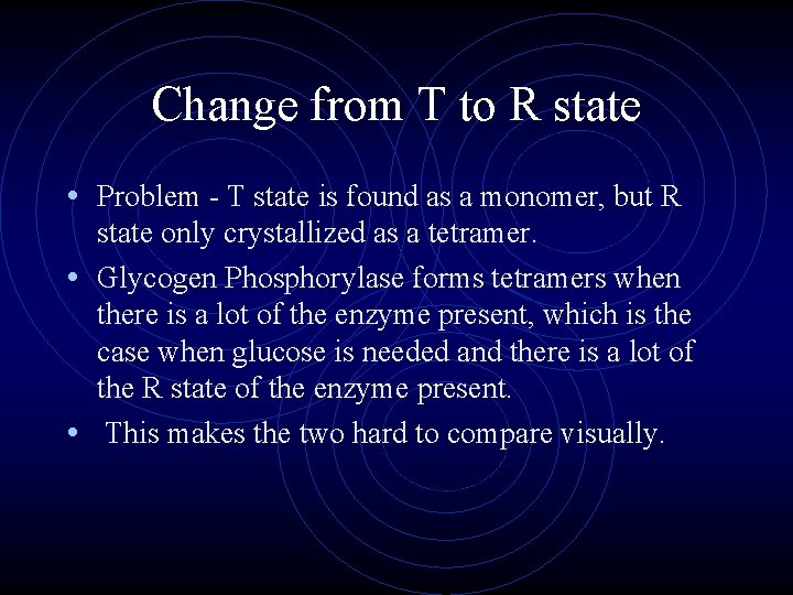Change from T to R state • Problem - T state is found as