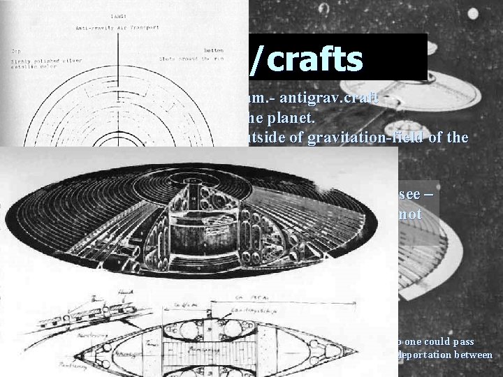 Their ships/crafts • Standardship was ca 30 m in diam. - antigrav. craft riding