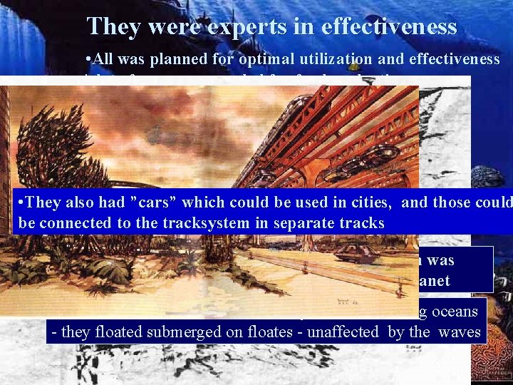 They were experts in effectiveness • All was planned for optimal utilization and effectiveness