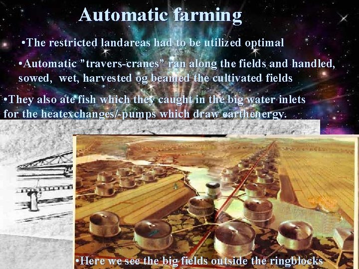 Automatic farming • The restricted landareas had to be utilized optimal • Automatic ”travers-cranes”