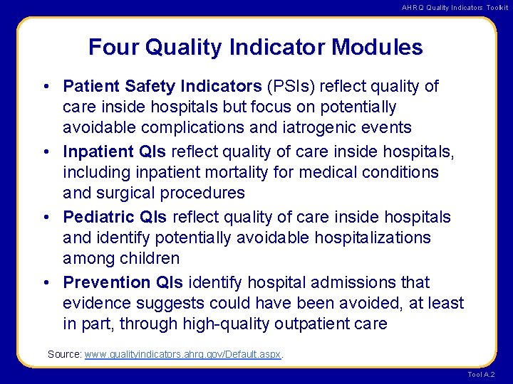 AHRQ Quality Indicators Toolkit Four Quality Indicator Modules • Patient Safety Indicators (PSIs) reflect